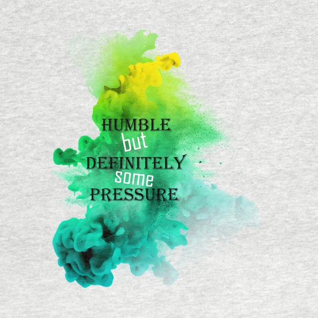 humble but definitely some pressure by Owiietheone